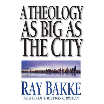 "A Theology as Big as the City" - "" ("Bakke Raymond J.")