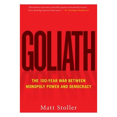 "Goliath: The 100-Year War Between Monopoly Power and Democracy" - "" ("Stoller Matt")