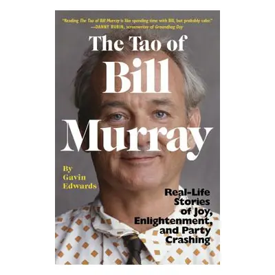 "The Tao of Bill Murray: Real-Life Stories of Joy, Enlightenment, and Party Crashing" - "" ("Edw