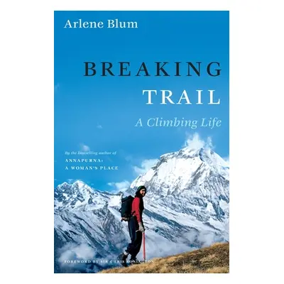 "Breaking Trail: A Climbing Life" - "" ("Blum Arlene")