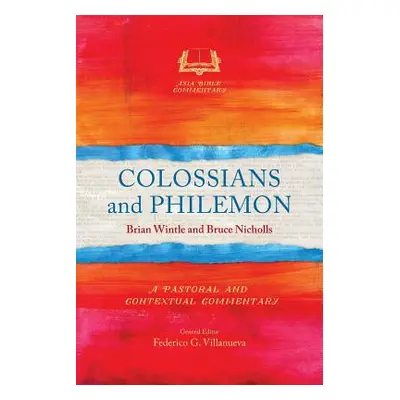 "Colossians and Philemon: A Pastoral and Contextual Commentary" - "" ("Wintle Brian")