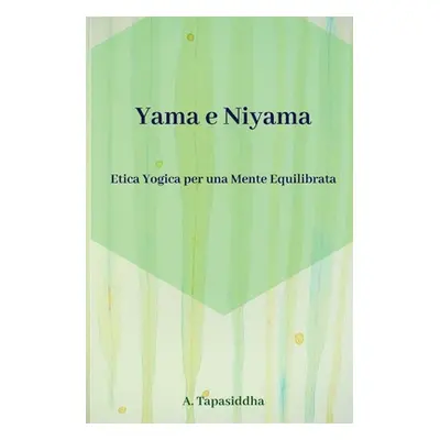 "Etica Yogica per Una Mente Equilibrata: Yama e Niyama" - "" ("Tapasiddha Ananda")