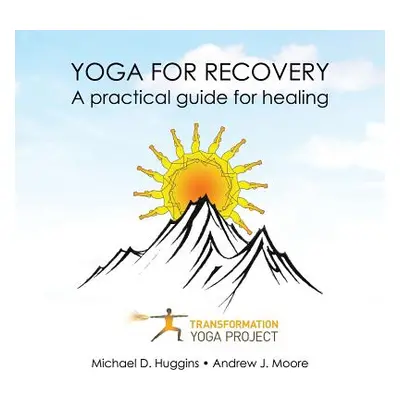 "Yoga For Recovery: A practical guide for healing" - "" ("Transformation Yoga Project")