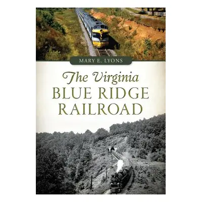 "The Virginia Blue Ridge Railroad" - "" ("Lyons Mary E.")