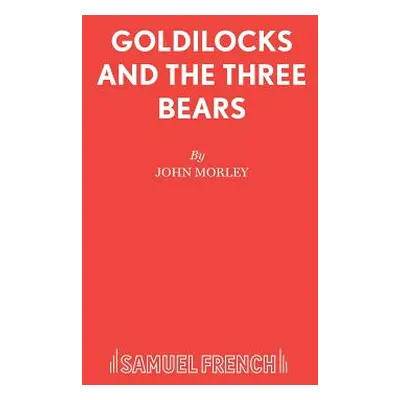 "Goldilocks and the Three Bears" - "" ("Morley John")