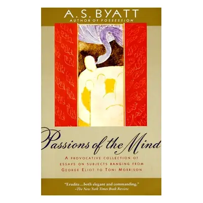 "Passions of the Mind: Selected Writings" - "" ("Byatt A. S.")