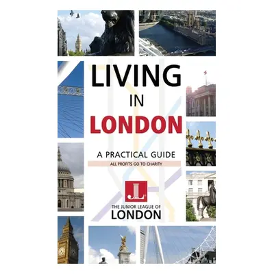 "Living in London: A Practical Guide" - "" ("Of London The Junior League")