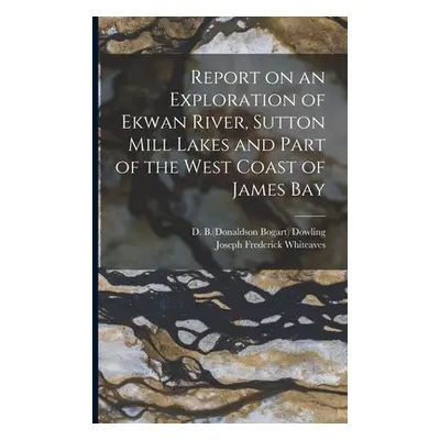 "Report on an Exploration of Ekwan River, Sutton Mill Lakes and Part of the West Coast of James 