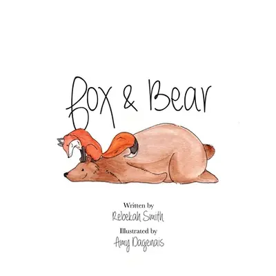 "Fox and Bear: An unexpected tale of friendship" - "" ("Smith Rebekah")