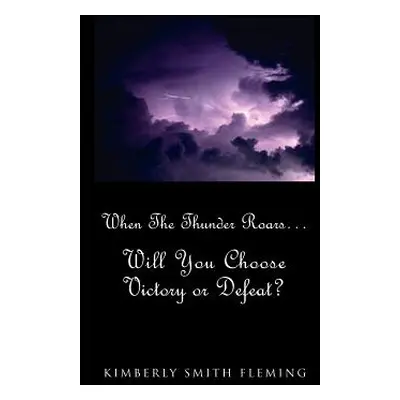 "When The Thunder Roars. Will You Choose Victory or Defeat?: Will You Choose Victory or Defeat?"