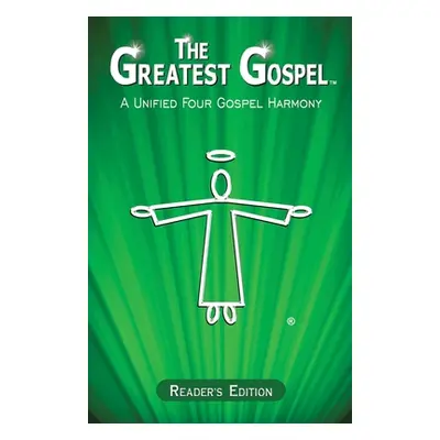 "The Greatest Gospel: A Unified Four Gospel Harmony - Reader's Edition" - "" ("John Daniel")