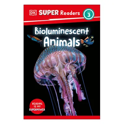 "DK Super Readers Level 3 Bioluminescent Animals" - "" ("DK")