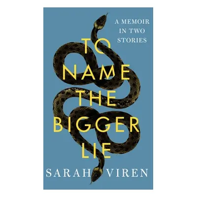 "To Name the Bigger Lie: A Memoir in Two Stories" - "" ("Viren Sarah")