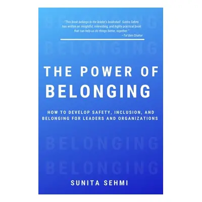 "The Power of Belonging: How to Develop Safety, Inclusion, and Belonging for Leaders and Organiz