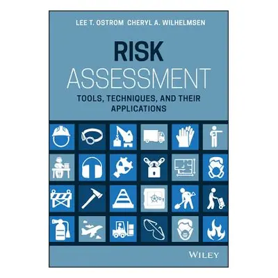 "Risk Assessment: Tools, Techniques, and Their Applications" - "" ("Wilhelmsen Cheryl A.")