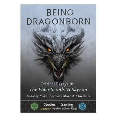 "Being Dragonborn: Critical Essays on the Elder Scrolls V: Skyrim" - "" ("Piero Mike")