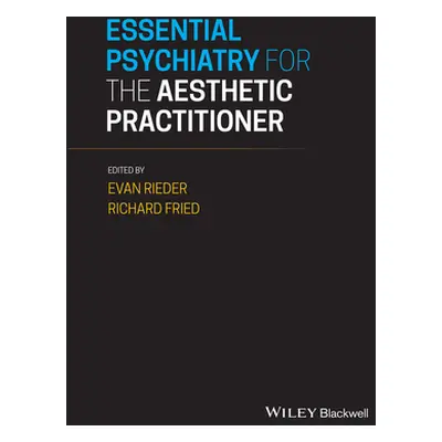 "Essential Psychiatry for the Aesthetic Practitioner" - "" ("Rieder Evan A.")