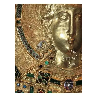 "The Sensual Icon PB: Space, Ritual, and the Senses in Byzantium" - "" ("Pentcheva Bissera V.")