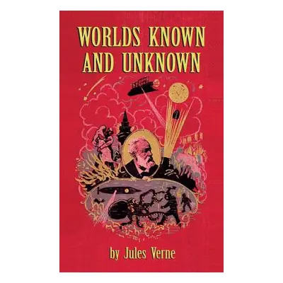 "Worlds Known and Unknown (hardback)" - "" ("Verne Jules")