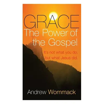 "Grace: The Power of the Gospel" - "" ("Wommack Andrew")