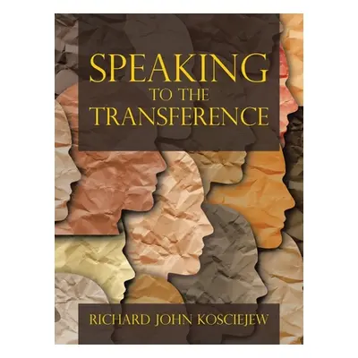 "Speaking to the Transference" - "" ("Kosciejew Richard John")