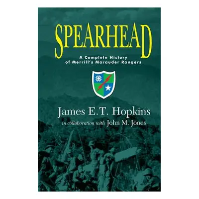 "Spearhead: A Complete History of Merrill's Marauder Rangers" - "" ("Hopkins James E. T.")