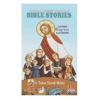 "Children's New Testament Bible Stories: Featuring Coptic Illustrations" - "" ("Malaty Tadros Ya