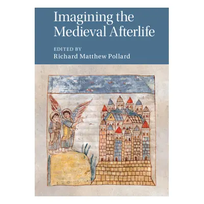 "Imagining the Medieval Afterlife" - "" ("Pollard Richard Matthew")