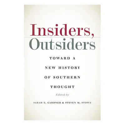 "Insiders, Outsiders: Toward a New History of Southern Thought" - "" ("Gardner Sarah E.")