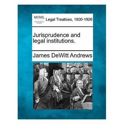 "Jurisprudence and Legal Institutions." - "" ("Andrews James DeWitt")