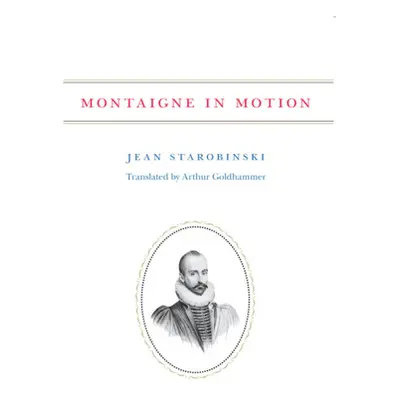 "Montaigne in Motion" - "" ("Starobinski Jean")