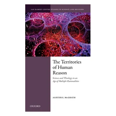 "The Territories of Human Reason: Science and Theology in an Age of Multiple Rationalities" - ""