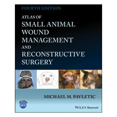 "Atlas of Small Animal Wound Management and Reconstructive Surgery" - "" ("Pavletic Michael M.")