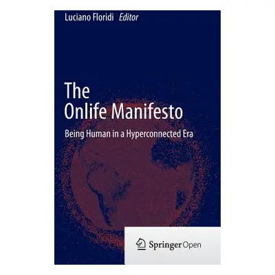 "The Onlife Manifesto: Being Human in a Hyperconnected Era" - "" ("Floridi Luciano")