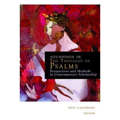 "Soundings in the Theology of Psalms: Perspectives and Methods in Contemporary Scholarship" - ""