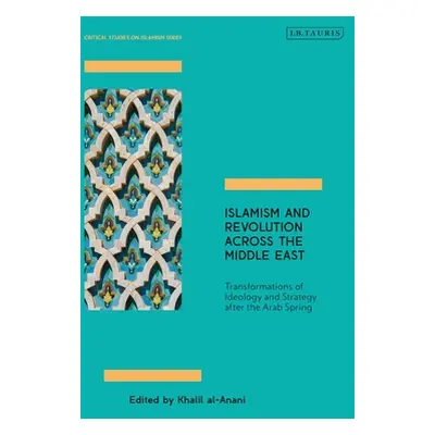 "Islamism and Revolution Across the Middle East: Transformations of Ideology and Strategy After 