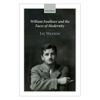 "William Faulkner and the Faces of Modernity" - "" ("Watson Jay")