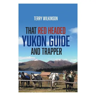 "That Red Headed Yukon Guide and Trapper" - "" ("Wilkinson Terry")