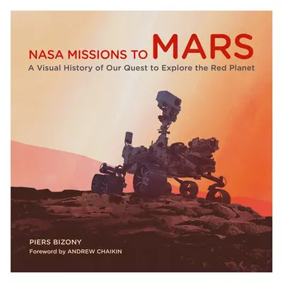 "NASA Missions to Mars: A Visual History of Our Quest to Explore the Red Planet" - "" ("Bizony P