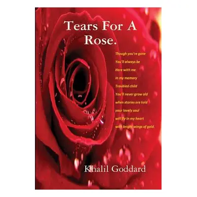 "Tears For A Rose and lesser poems." - "" ("Goddard Khalil")