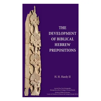 "The Development of Biblical Hebrew Prepositions" - "" ("Hardy H. H.")