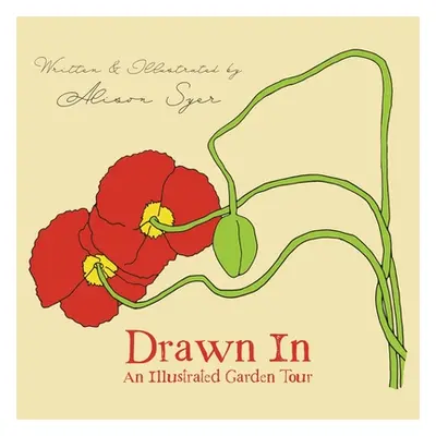 "Drawn In: An Illustrated Garden Tour" - "" ("Syer Alison")