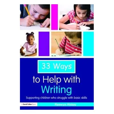 "33 Ways to Help with Writing: Supporting Children Who Struggle with Basic Skills" - "" ("Hickey