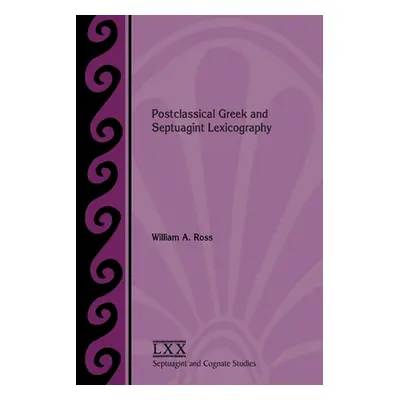 "Postclassical Greek and Septuagint Lexicography" - "" ("Ross William a.")