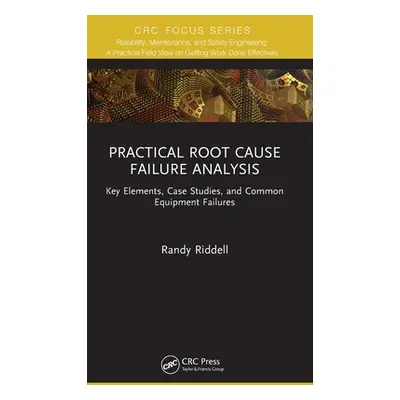 "Practical Root Cause Failure Analysis: Key Elements, Case Studies, and Common Equipment Failure