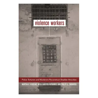 "Violence Workers: Police Torturers and Murderers Reconstruct Brazilian Atrocities" - "" ("Huggi