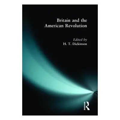 "Britain and the American Revolution, 1760-1783" - "" ("Dickinson H. T.")