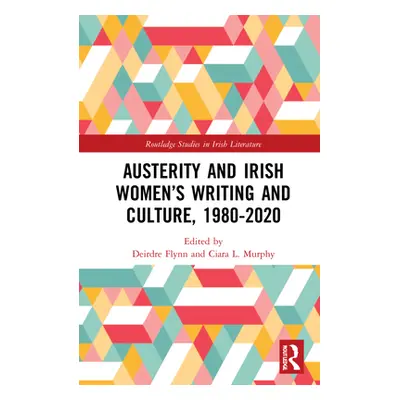 "Austerity and Irish Women's Writing and Culture, 1980-2020" - "" ("Flynn Deirdre")