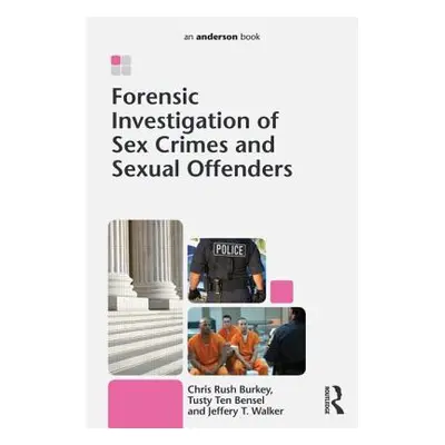 "Forensic Investigation of Sex Crimes and Sexual Offenders" - "" ("Burkey Chris Rush")