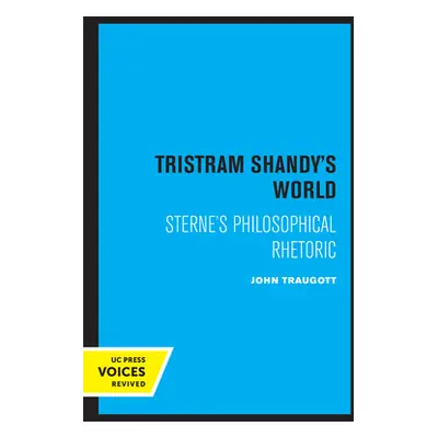 "Tristram Shandy's World: Sterne's Philosophical Rhetoric" - "" ("Traugott John")